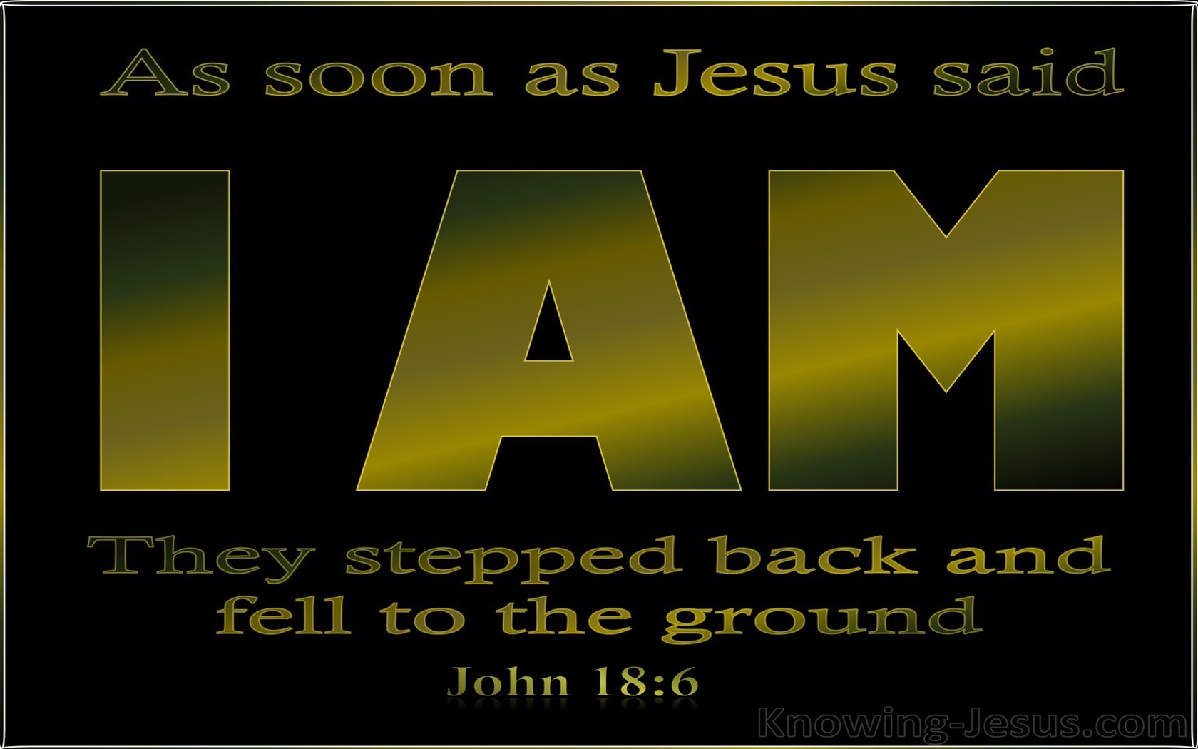 John 18:6 Jesus Said I Am And They All Fell Back (black)